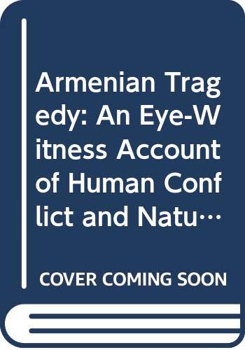 cover image Armenian Tragedy: An Eye-Witness Account of Human Conflict and Natural Disaster in Armenia And..
