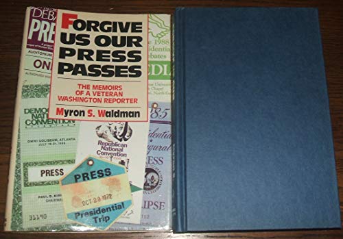 cover image Forgive Us Our Press Passes: The Memoirs of a Veteran Washington Reporter