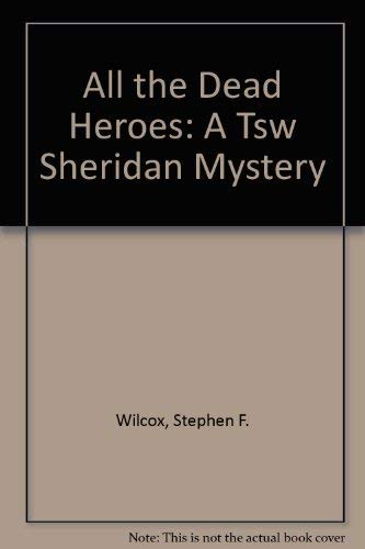 cover image All the Dead Heroes: A T.S.W. Sheridan Mystery