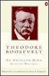 cover image Theodore Roosevelt: An American Mind: A Selection from His Writings