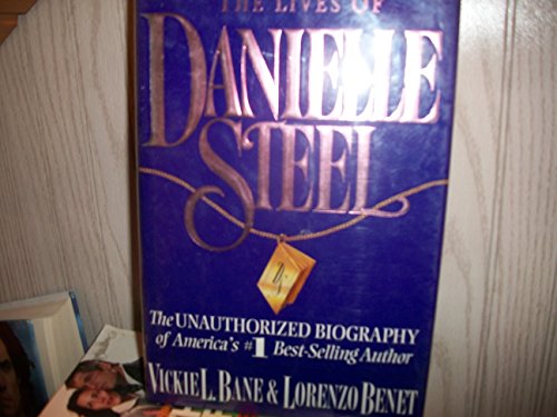 cover image The Lives of Danielle Steel: The Unauthorized Biography of America's #1 Best-Selling Author