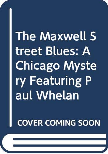 cover image The Maxwell Street Blues: A Chicago Mystery Featuring Paul Whelan
