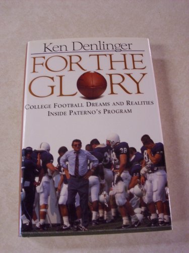 cover image For the Glory: College Football Dreams and Realities Inside Paterno's Program