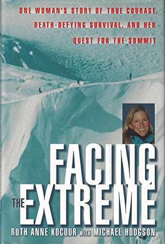 cover image Facing the Extreme: One Woman's Tale of True Courage, Death-Defying Survival and Her Quest for the Summit