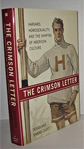 cover image THE CRIMSON LETTER: Harvard, Homosexuality, and the Shaping of American Culture