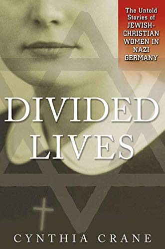 cover image Divided Lives: The Untold Stories of Jewish-Christian Women in Nazi Germany