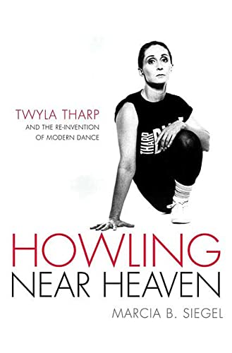 cover image Howling Near Heaven: Twyla Tharp and the Re-Invention of Modern Dance