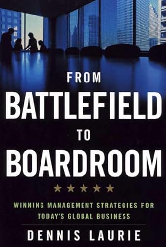 cover image FROM BATTLEFIELD TO BOARDROOM: Winning Management Strategies for Today's Global Business