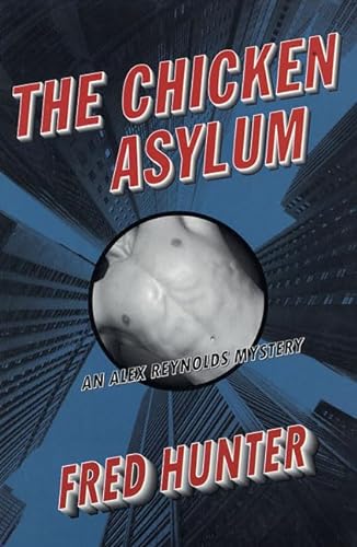 cover image THE CHICKEN ASYLUM: An Alex Reynolds Mystery
