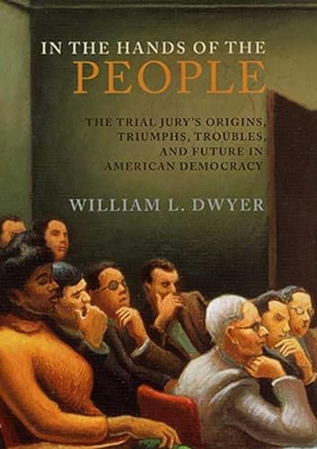 cover image IN THE HANDS OF THE PEOPLE: The Trial Jury's Origins, Triumphs, Troubles and Future in American Democracy
