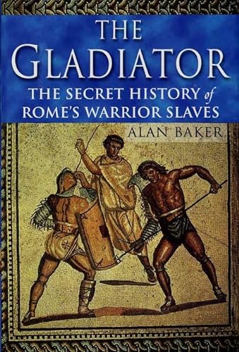 cover image THE GLADIATOR: The Secret History of Rome's Warrior Slaves