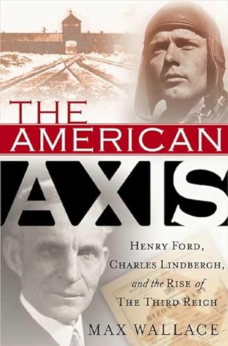 cover image THE AMERICAN AXIS: Henry Ford, Charles Lindbergh, and the Rise of the Third Reich