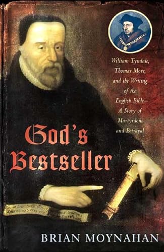 cover image GOD'S BESTSELLER: William Tyndale, Thomas More, and the Writing of the English Bible—A Story of Martyrdom and Betrayal
