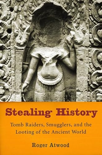 cover image STEALING HISTORY: Tomb Raiders, Smugglers, and the Looting of the Ancient World