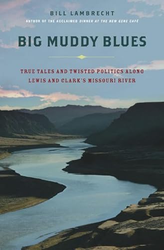 cover image BIG MUDDY BLUES: True Tales and Twisted Politics Along Lewis and Clark's Missouri River