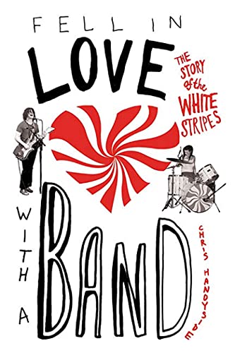 cover image Fell in Love with a Band: The Story of the White Stripes