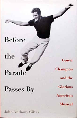 cover image Before the Parade Passes By: Gower Champion and the Glorious American Musical