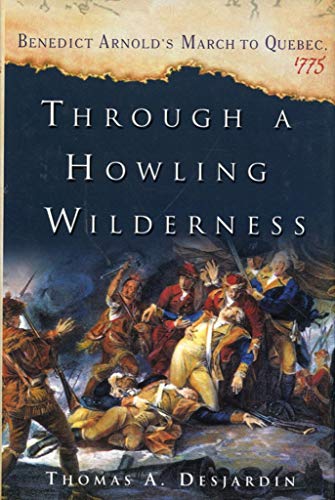 cover image Through a Howling Wilderness: Benedict Arnold's March to Quebec, 1775