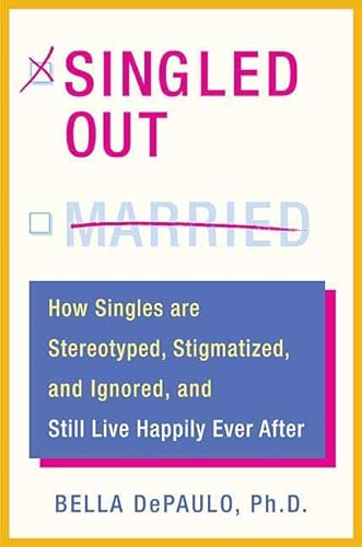cover image Singled Out: How Singles Are Stereotyped, Stigmatized, and Ignored, and Still Live Happily Ever After