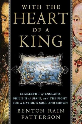 cover image With the Heart of a King: Elizabeth I of England, Philip II of Spain, and the Fight for a Nation's Soul and Crown