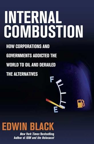 cover image  Internal Combustion: How Corporations and Government Addicted the World to Oil and Derailed the Alternatives
