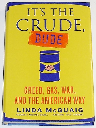 cover image It's the Crude, Dude: Greed, Gas, War, and the American Way