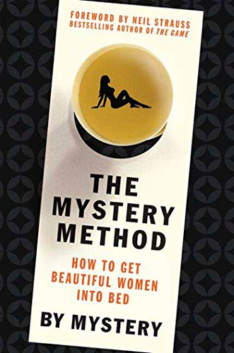 cover image The Mystery Method: The Foolproof Way to Get Any Woman You Want into Bed