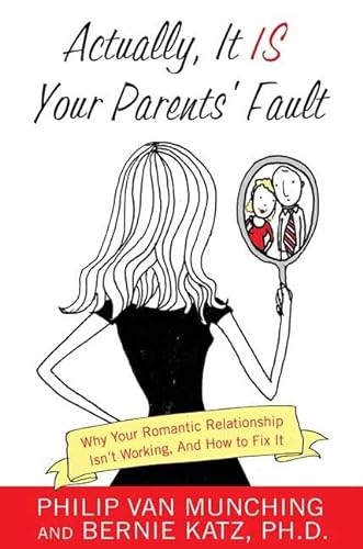 cover image Actually, It Is Your Parents' Fault: Why Your Romantic Relationship Isn't Working, and How to Fix It