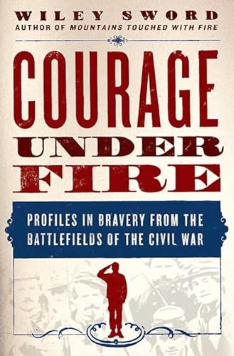 cover image Courage Under Fire: Profiles in Bravery from the Battlefields of the Civil War