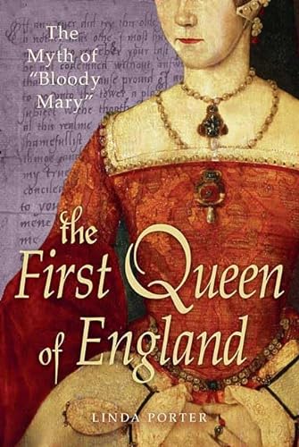 cover image The First Queen of England: The Myth of “Bloody Mary”