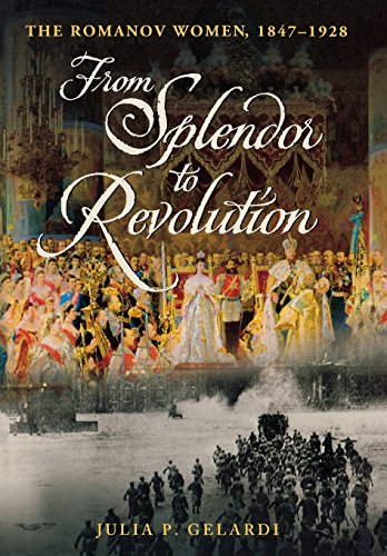 cover image From Splendor to Revolution: The Romanov Women, 1847–1928