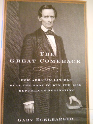 cover image The Great Comeback: How Abraham Lincoln Beat the Odds to Win the 1860 Republican Nomination