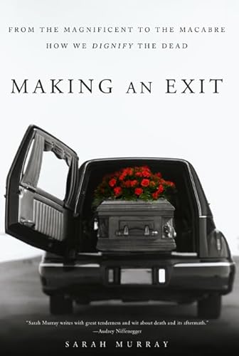 cover image Making an Exit: From the Magnificent to the Macabre%E2%80%94How We Dignify the Dead