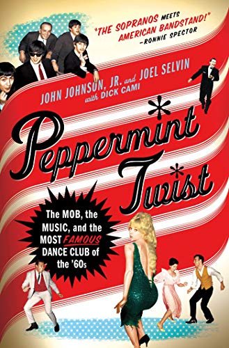 cover image Peppermint Twist: The Mob, the Music, and the Most Famous Dance Club of the ’60s