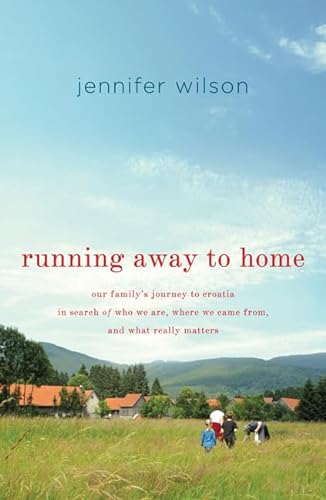 cover image Running Away to Home: 
Our Family’s Journey to Croatia in Search of Who We Are, Where We Came From, and What Really Matters