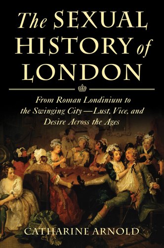 cover image The Sexual History of London: From Roman Londinium to the Swinging City—Lust, Vice, and Desire Across the Ages 