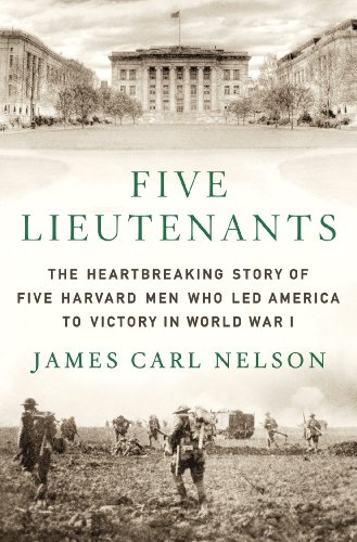 cover image Five Lieutenants: 
The Heartbreaking Story of Five Harvard Men Who Led America 
to Victory in WWI