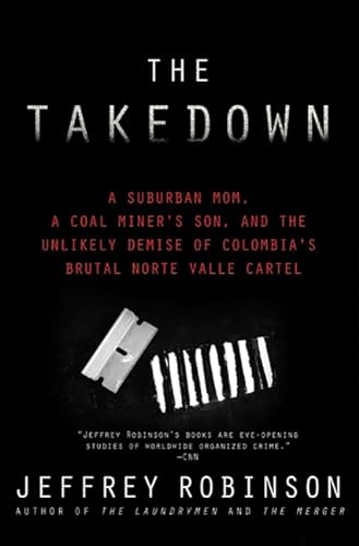cover image The Takedown: A Suburban Mom, a Coal Miner's Son, and the Unlikely Demise of Colombia's Brutal Norte Valle Cartel