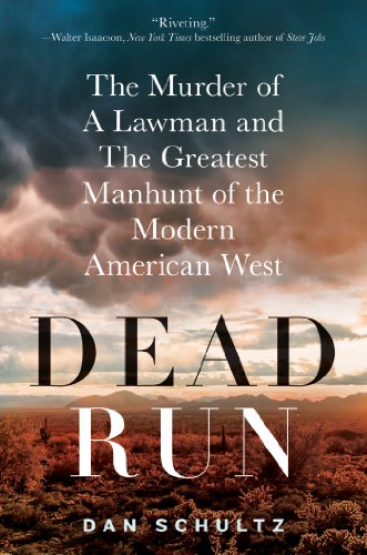 cover image Dead Run: The Murder of a Lawman and the Greatest Manhunt of the Modern American West