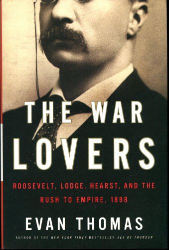 cover image The War Lovers: Roosevelt, Lodge, Hearst, and the Rush to Empire, 1898