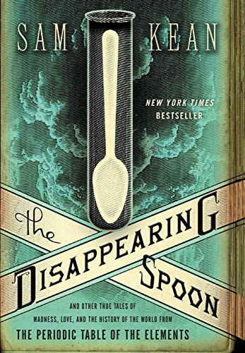 cover image The Disappearing Spoon: And Other True Tales of Madness, Love, and the History of the World from the Periodic Table of the Elements