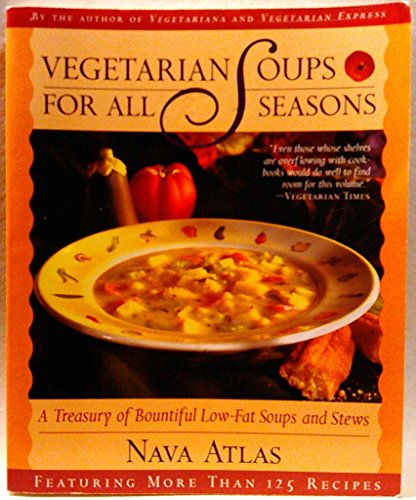 cover image Vegetarian Soups for All Seasons: A Treasury of Bountiful Low-Fat Soups & Stews Tag: Feat. More Than 125..