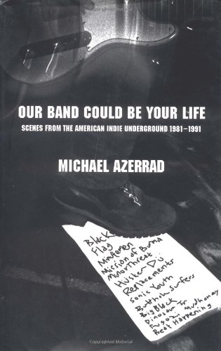 cover image OUR BAND COULD BE YOUR LIFE: Scenes from the American Indie Underground 1981–1991
