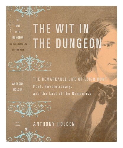 cover image The Wit in the Dungeon: The Remarkable Life of Leigh Hunt—Poet, Revolutionary, and the Last of the Romantics