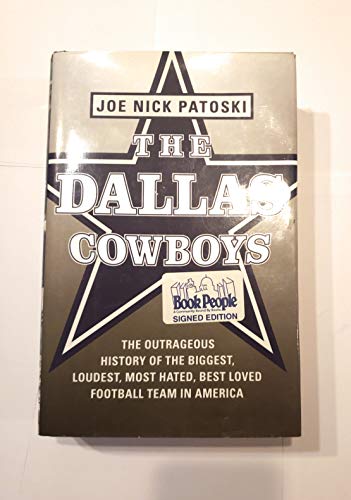 cover image The Dallas Cowboys: 
The Outrageous History of the Biggest, Loudest, Most Hated, Best Loved Football Team in America