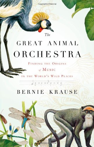 cover image The Great Animal Orchestra: Finding the Origins of Music in the World’s Wild Places