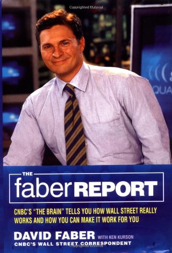cover image THE FABER REPORT: CNBC's "The Brain" Tells You How Wall Street Really Works and How You Can Make It Work for You