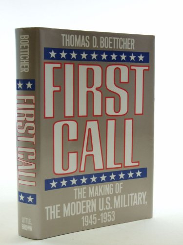 cover image First Call: The Making of the Modern U.S. Military, 1945-1953