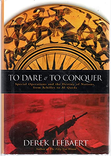 cover image To Dare and to Conquer: Special Operations and the Destiny of Nations, from Achilles to Al Qaeda