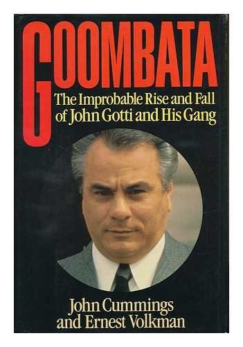 cover image Goombata: The Improbable Rise and Fall of John Gotti and His Gang
